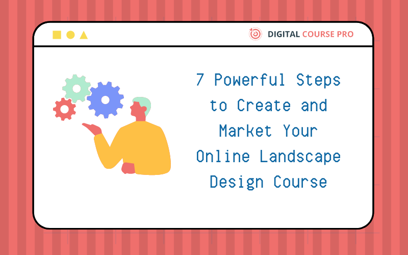 You are currently viewing Online Landscape Design Course: 7 Powerful Steps to Create and Market Your Course