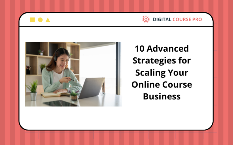 10 Advanced Strategies for Scaling Your Online Course Business