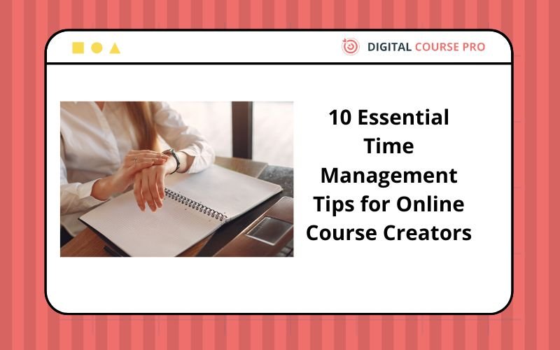 Read more about the article 10 Essential Time Management Tips for Online Course Creators