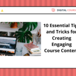 10 Essential Tips and Tricks for Creating Engaging Course Content