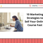 10 Marketing Strategies to Sell Your Online Course Fast