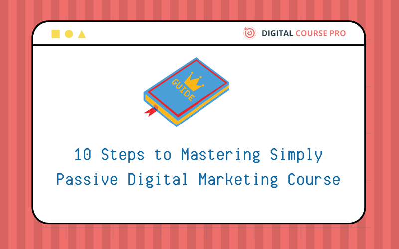 Read more about the article 10 Steps to Mastering Simply Passive Digital Marketing Course