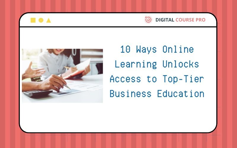 Read more about the article 10 Ways Online Learning Unlocks Access to Top-Tier Business Education