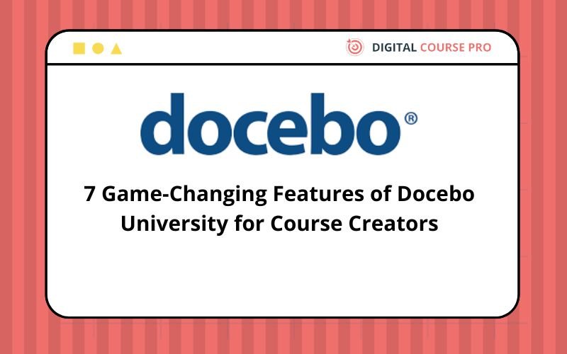 You are currently viewing 7 Game-Changing Features of Docebo University for Course Creators