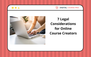 Read more about the article 7 Legal Considerations for Online Course Creators