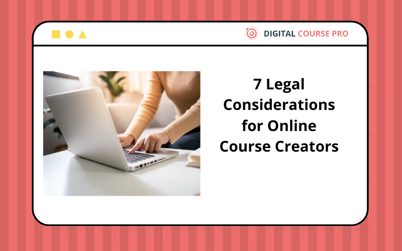 You are currently viewing 7 Legal Considerations for Online Course Creators