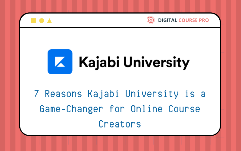 You are currently viewing 7 Reasons Kajabi University is a Game-Changer for Online Course Creators