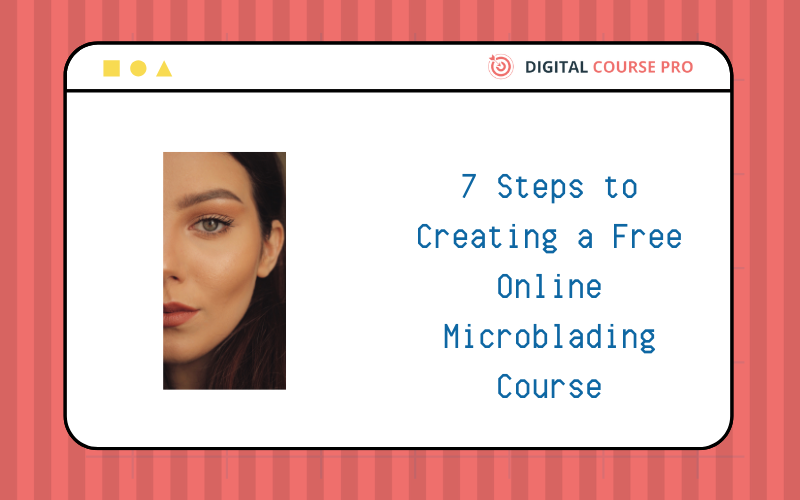 Read more about the article 7 Steps to Creating a Free Online Microblading Course