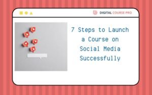 Read more about the article 7 Steps to Launch a Course on Social Media Successfully