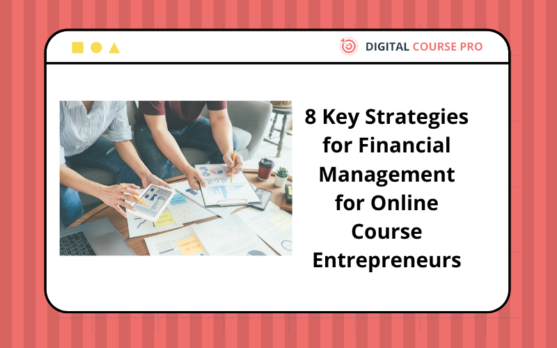 You are currently viewing 8 Key Strategies for Financial Management for Online Course Entrepreneurs