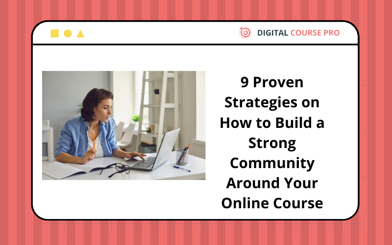 You are currently viewing 9 Proven Strategies on How to Build a Strong Community Around Your Online Course