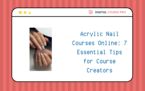 Read more about the article Acrylic Nail Courses Online: 7 Essential Tips for Course Creators