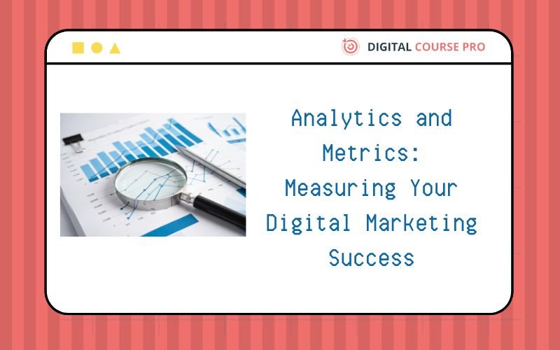 Read more about the article Analytics and Metrics: Measuring Your Digital Marketing Success