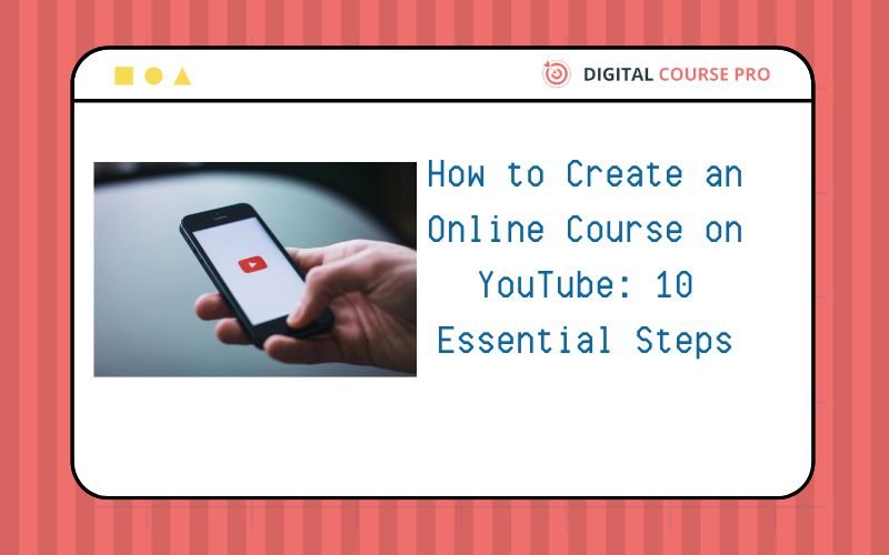 You are currently viewing How to Create an Online Course on YouTube: 10 Essential Steps