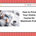 How to Price Your Online Course for Maximum Profit