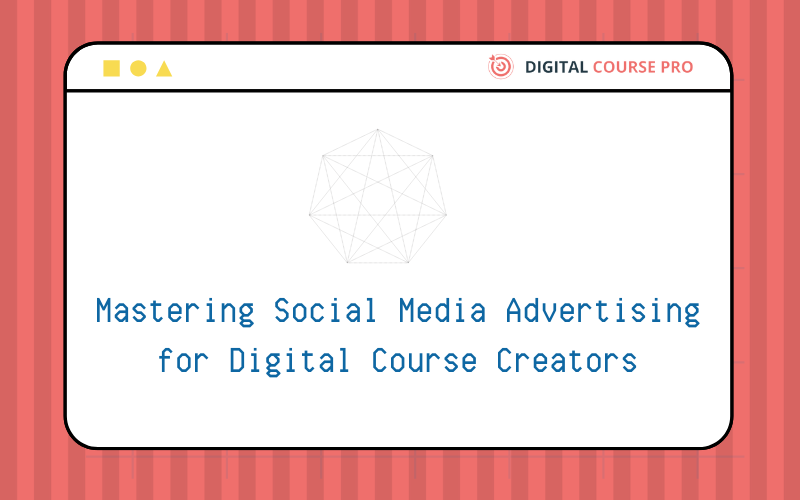 Read more about the article Mastering Social Media Advertising for Digital Course Creators: 10 Essential Strategies to Boost Enrollment