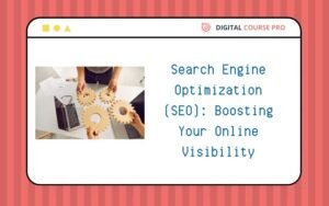 Read more about the article Search Engine Optimization (SEO): Boosting Your Online Visibility