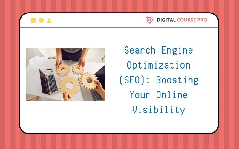 Read more about the article Search Engine Optimization (SEO): Boosting Your Online Visibility