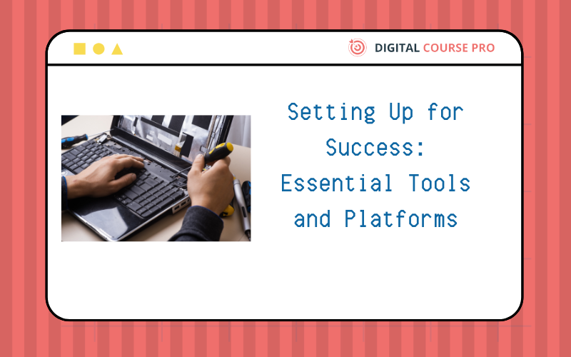 You are currently viewing Setting Up for Success: Essential Tools and Platforms