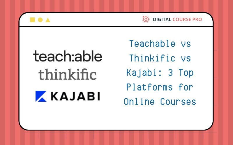 You are currently viewing Teachable vs Thinkific vs Kajabi: 3 Top Platforms for Online Courses